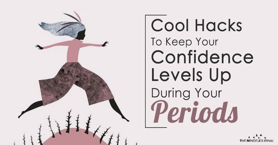 Cool Hacks To Keep Your Confidence Levels Up During Your Periods