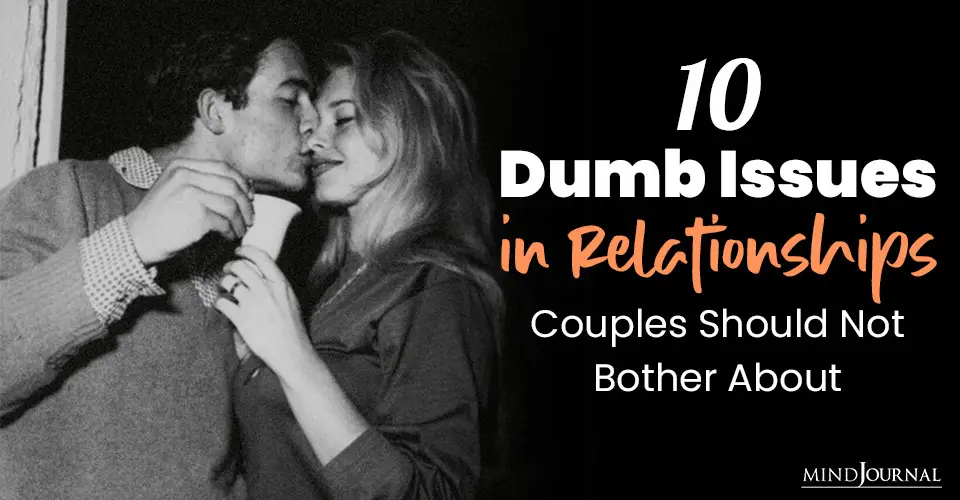 Dumb Issues Relationships Couples Not Bother About