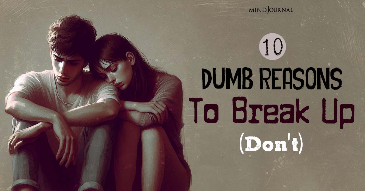 Dumb Reasons To Break Up And End A Good Relationship