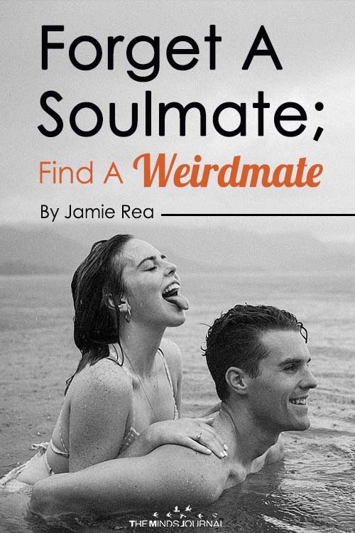 Forget A Soulmate; Find A Weirdmate