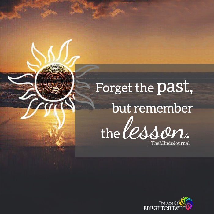 Forget the past, but remember the lesson
