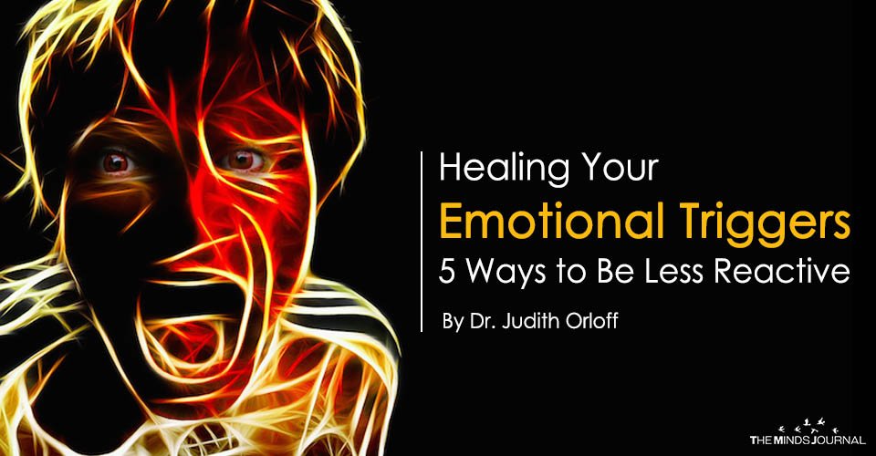 Healing Your Emotional Triggers: 5 Ways to Be Less Reactive