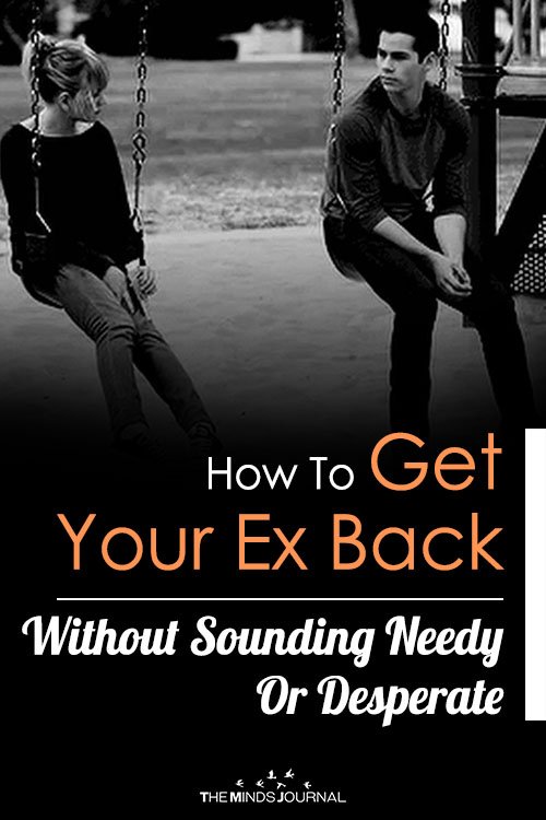 How To Get Your Ex Back Without Sounding Needy Or Desperate