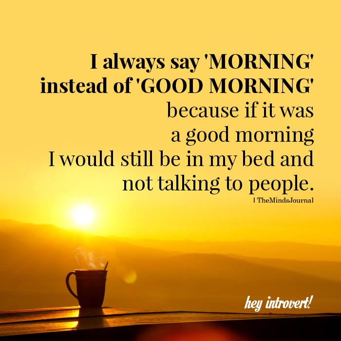 I always say 'morning'