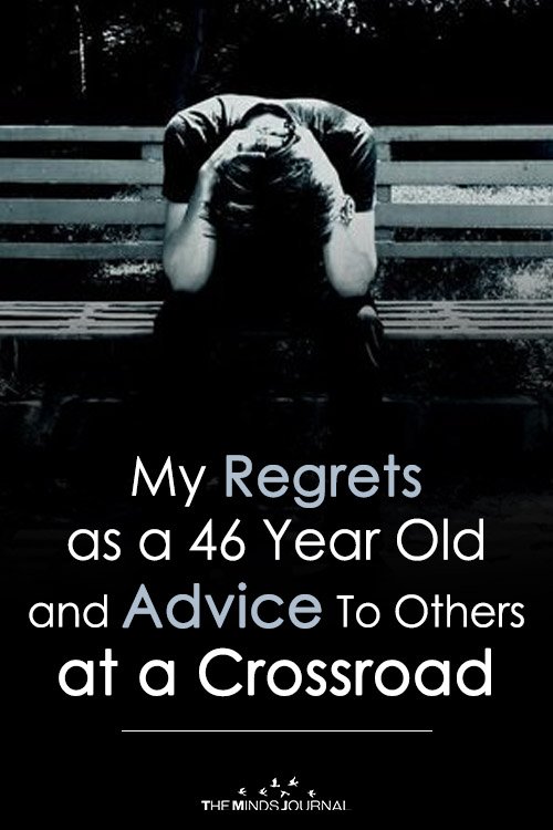 My Regrets as a 46 Year Old, and Advice To Others at a Crossroad