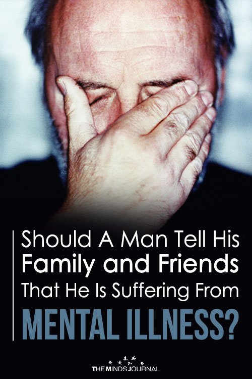 Should A Man Tell His Family and Friends That He Is Suffering From Mental Illness