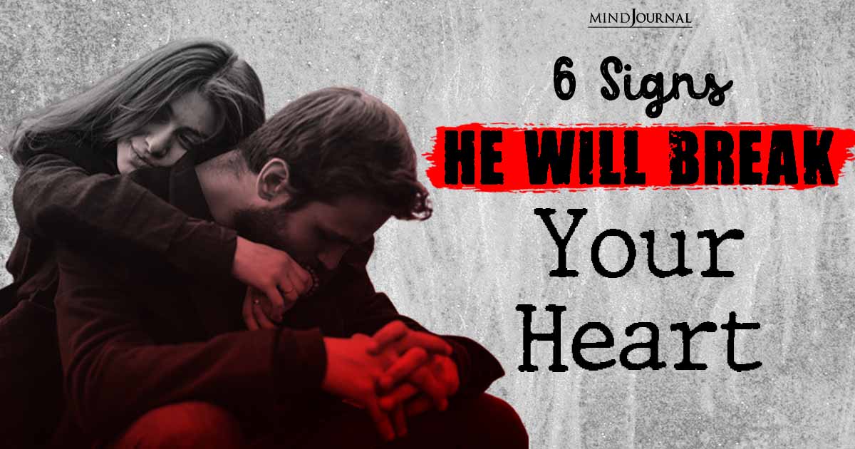 6 Clear Signs He Is Going To Break Up With You!