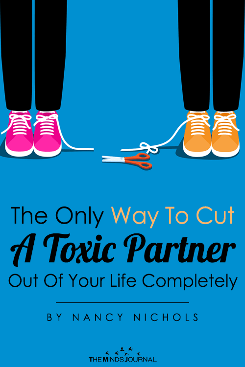 The Only Way To Cut A Toxic Partner Out Of Your Life Completely