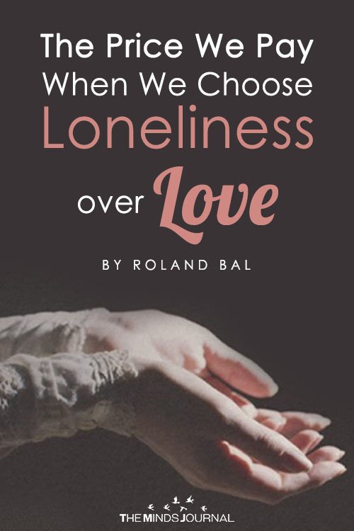 The Price We Pay When We Choose Loneliness over Love