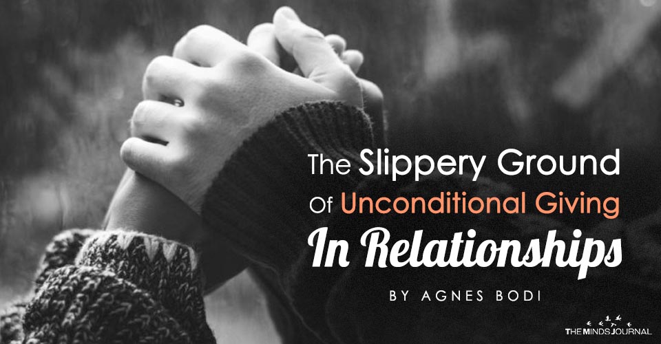 The Slippery Ground Of Unconditional Giving In Relationships