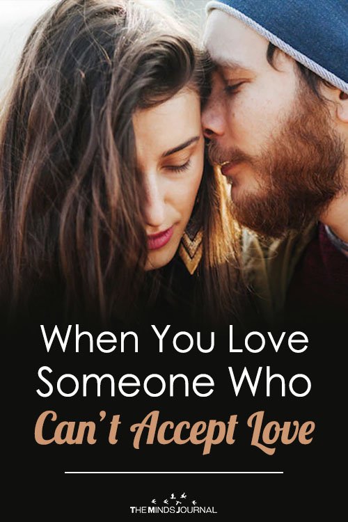 When You Love Someone Who Can’t Accept Love