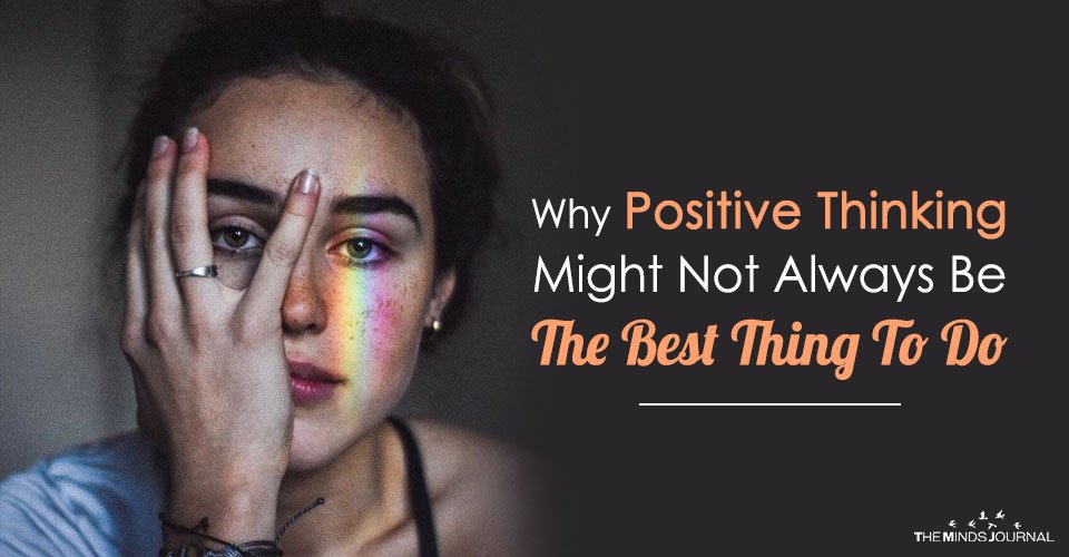 Why Positive Thinking Might Not Always Be The Best Thing To Do