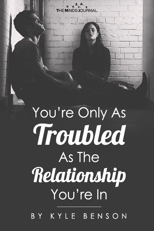 You're Only As Troubled As The Relationship You're In
