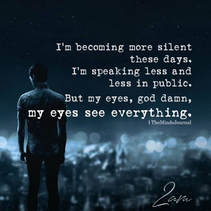 I'm Becoming More Silent These Days