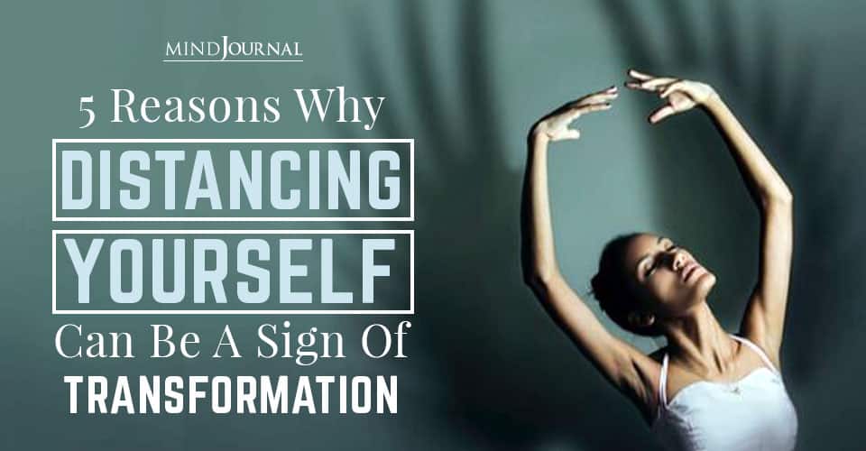 Reasons Distancing Youself Sign Transformation