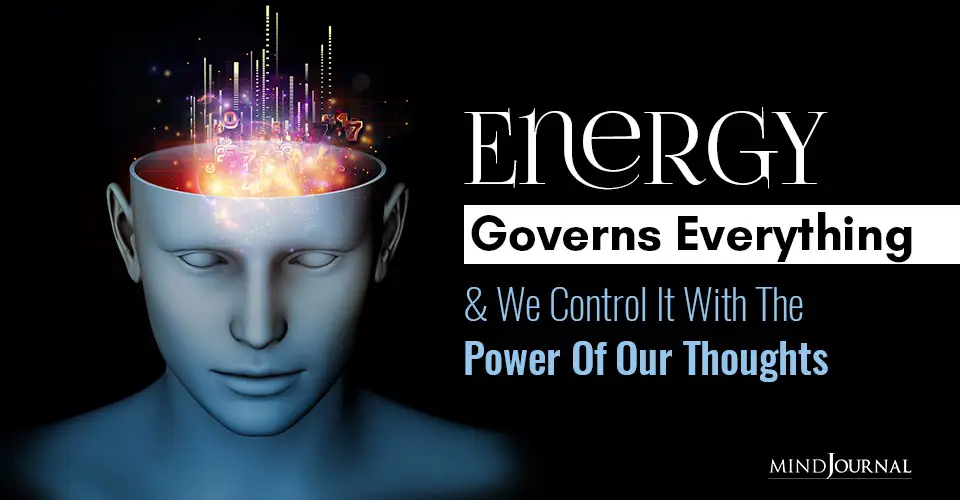 Energy Governs Everything And We Control It With The Power Of Our Thoughts