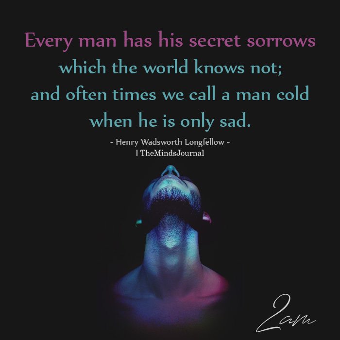 every man has his secret sorrows