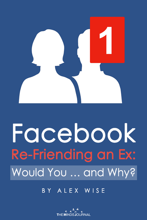 Facebook Re-Friending an Ex Would You … and Why