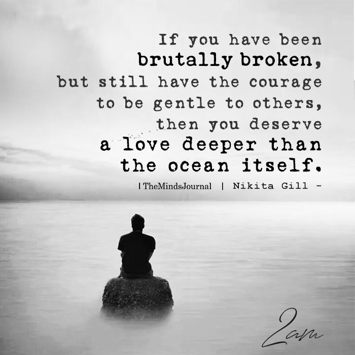 if you have been brutally broken