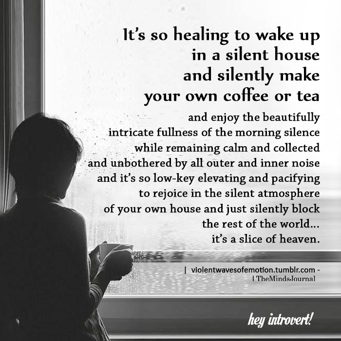 It’s so healing to wake up in a silent house
