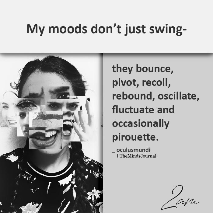 my moods do not just swing
