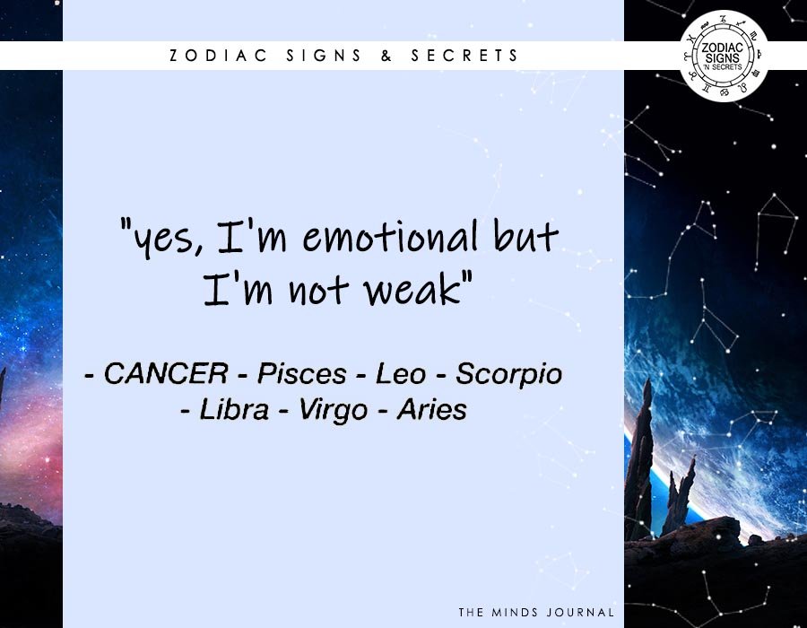 Signs As 'Yes, I'm Emotional But I'm Not Weak'