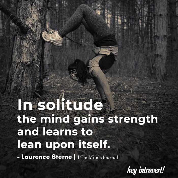 In Solitude The Mind Gains Strength