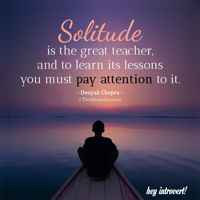 Solitude is the great teacher