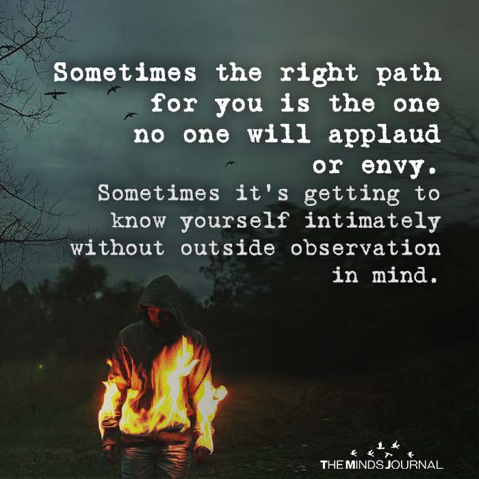 Sometimes the right path for you is the one