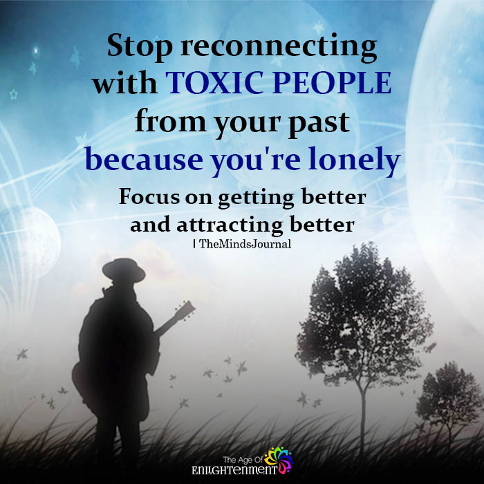 Stop reconnecting with toxic people