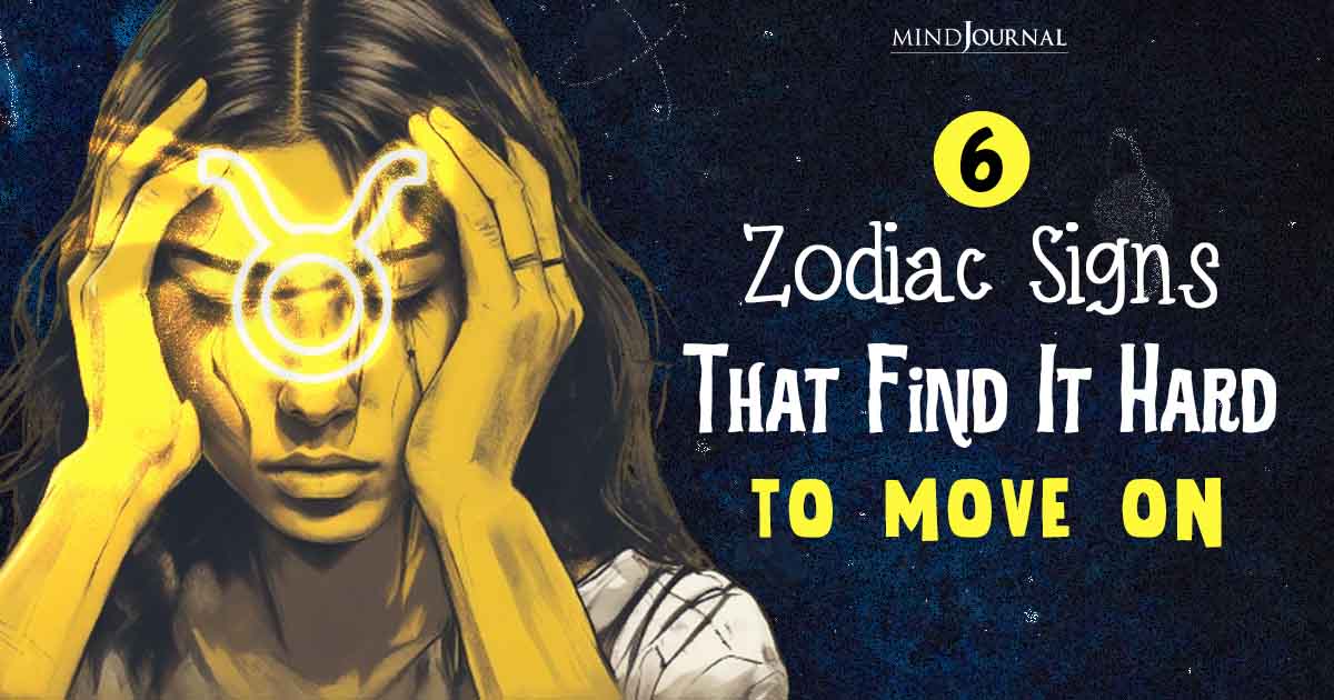 The 6 Zodiac Signs That Find It Hard To Move On