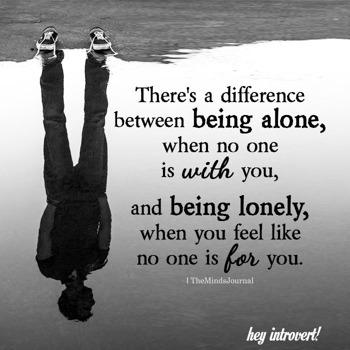 There's a difference between being alone