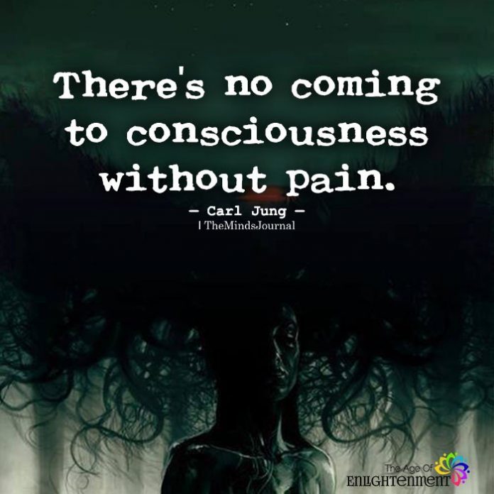“There is no coming to consciousness without pain.”