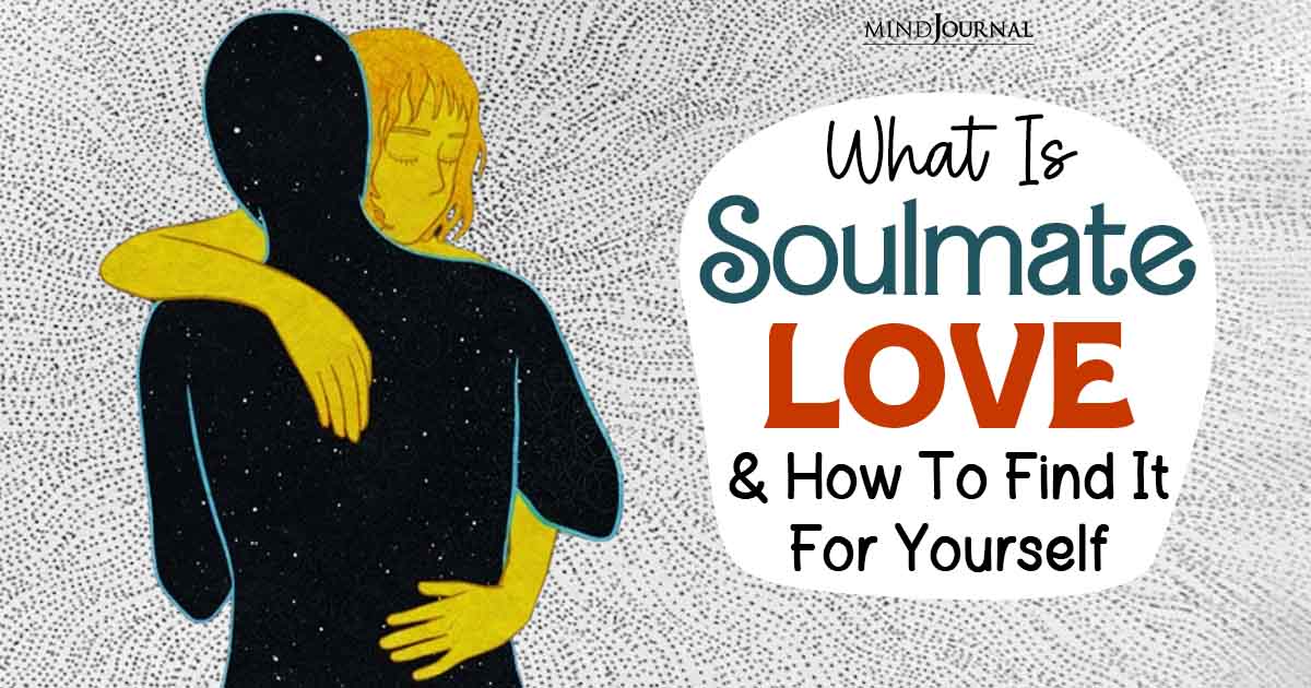 What Is Soulmate Love And 3 Ways To Find It For Yourself
