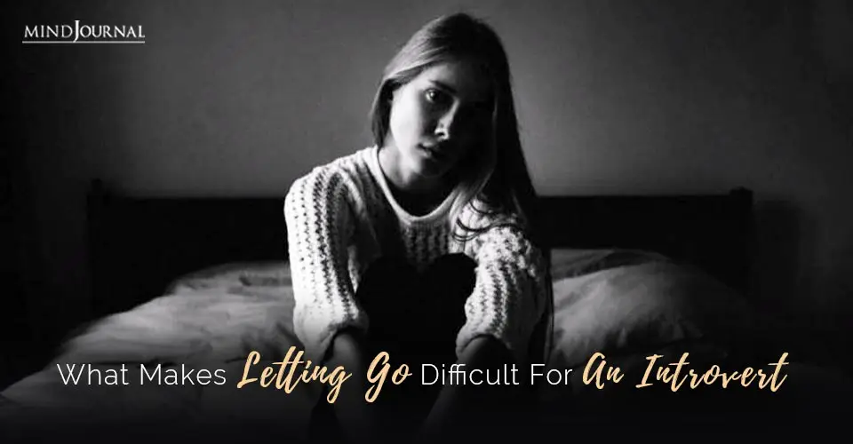 What Makes Letting Go Difficult for an Introvert