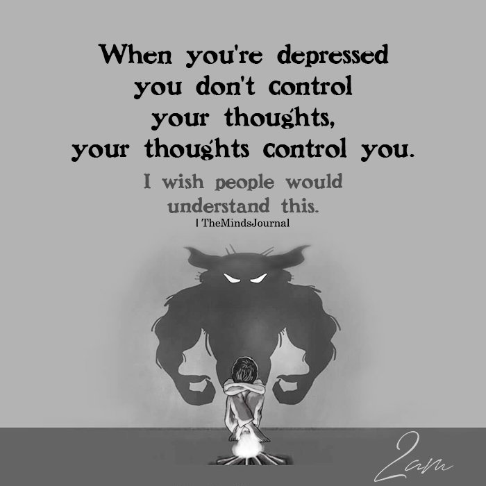 When You’re Depressed You Don’t Control Your Thoughts