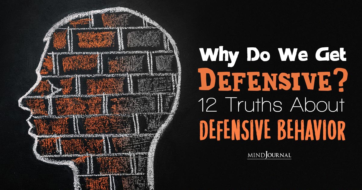 Why Do We Get Defensive? 12 Truths About Defensive Behavior