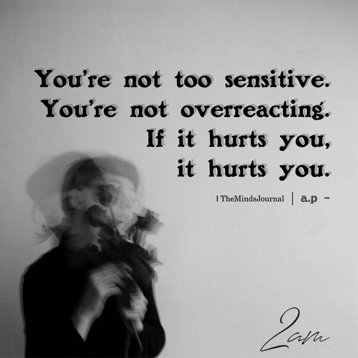 you are not too sensitive