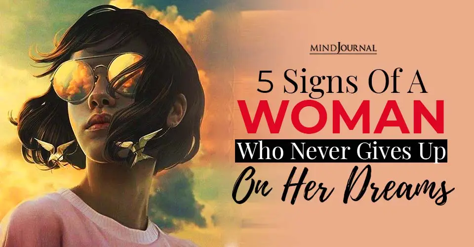 5 Signs Of A Woman Who Never Gives Up On Her Dreams