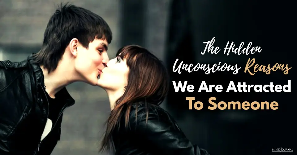 The Hidden, Unconscious Reasons We Are Attracted To Someone
