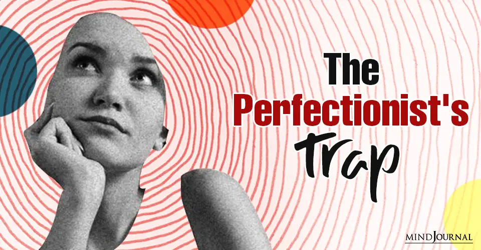 The Perfectionist’s Trap: How Perfectionism Robs Us Of Our Humanity