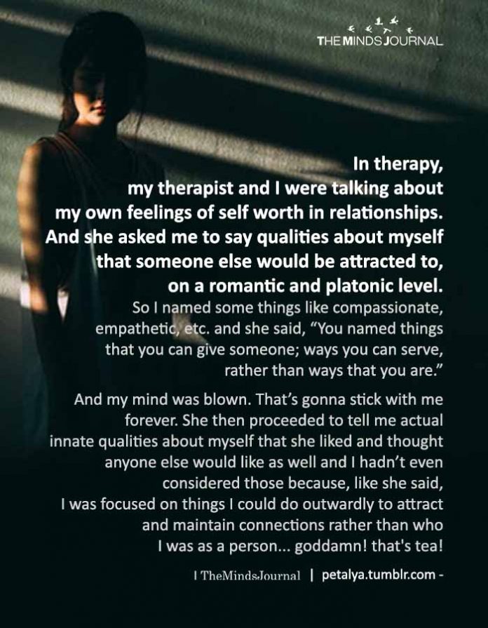 In therapy, my therapist and I were talking about my own feelings of self-worth in relationships