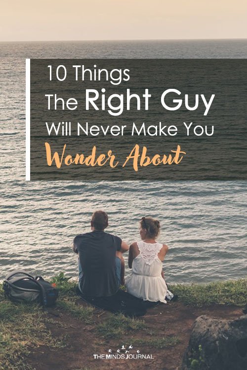 10 Things The Right Guy Will Never Make You Wonder About