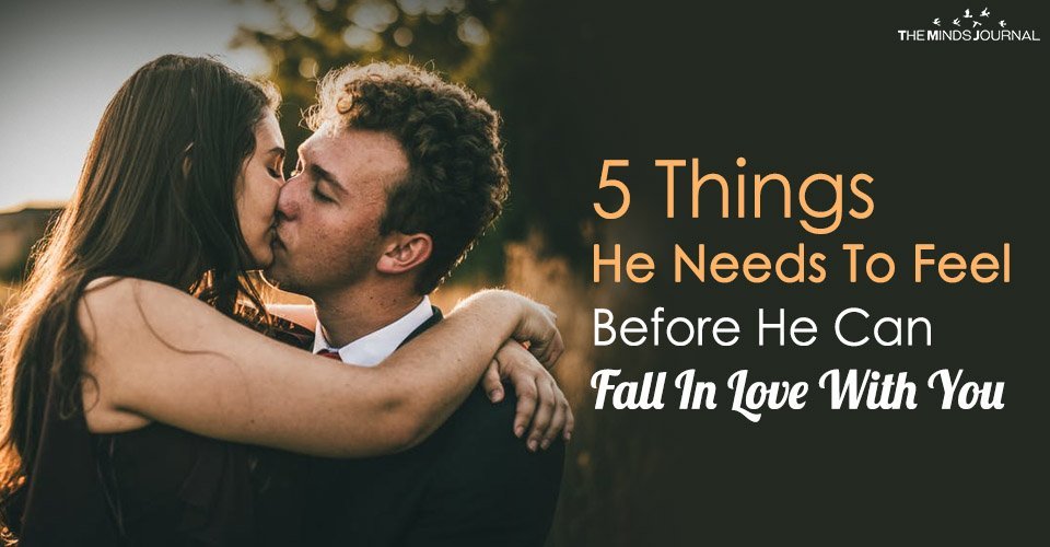 5 Things He Needs To Feel Before He Can Fall In Love With You