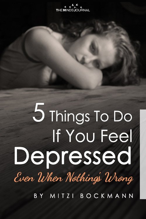 5 Things To Do If You Feel Depressed Even When Nothing's Wrong