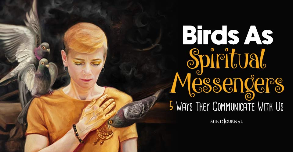 Birds As Spiritual Messengers: 5 Ways In Which They Communicate With Us