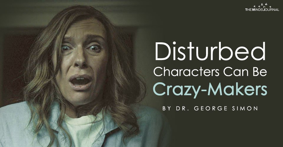 Disturbed Characters Can Be Crazy-Makers