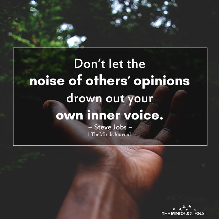 Don’t let the noise of others’ opinions