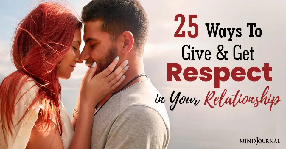 25 Ways To Give and Get Respect in Your Relationship