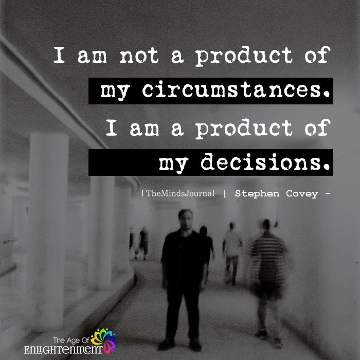 I am not a product of my circumstances